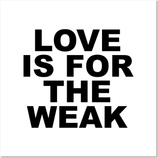 Love Is For The Weak Posters and Art